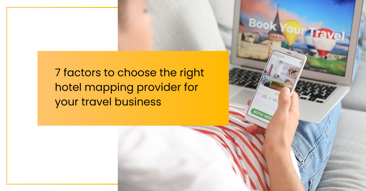 7 factors to choose the right hotel mapping provider for your travel business