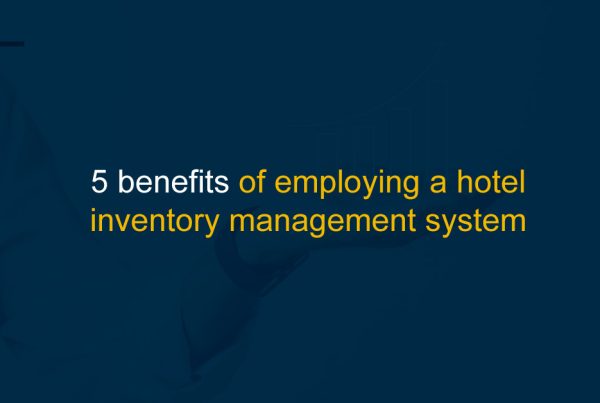 5 avantages de l'utilisation d'un système de gestion des stocks hôteliers