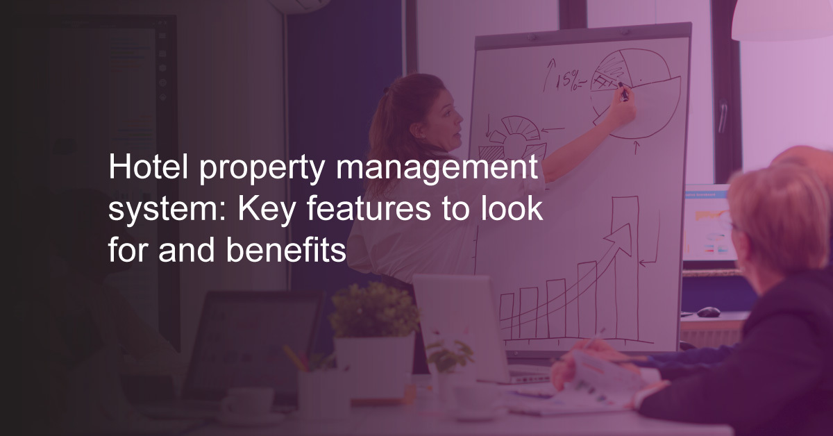 Hotel property management system: Key features to look for and benefits
