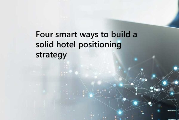 quatre façons intelligentes d'élaborer une solide stratégie de positionnement de l'hôtel