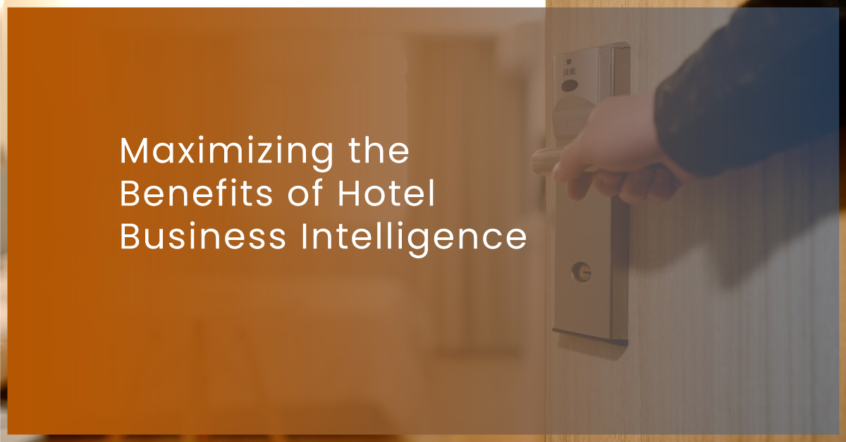 Maximizing the Benefits of Hotel Business Intelligence