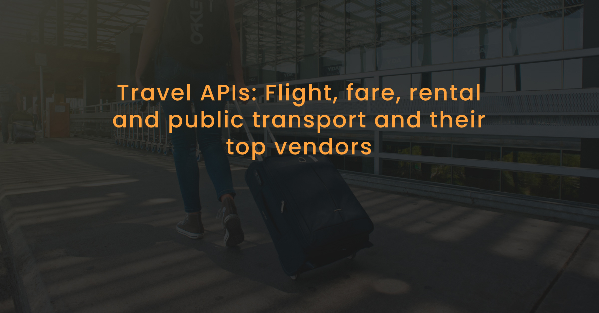 Travel APIs: Flight, fare, rental, and public transport and the top vendors 