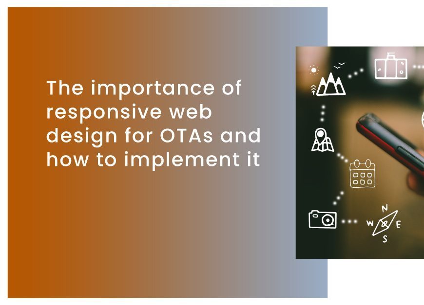The importance of responsive web design for OTAs and its implemenation