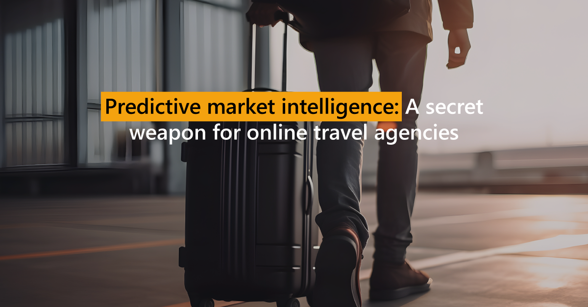 Predictive market intelligence: A secret weapon for online travel agencies