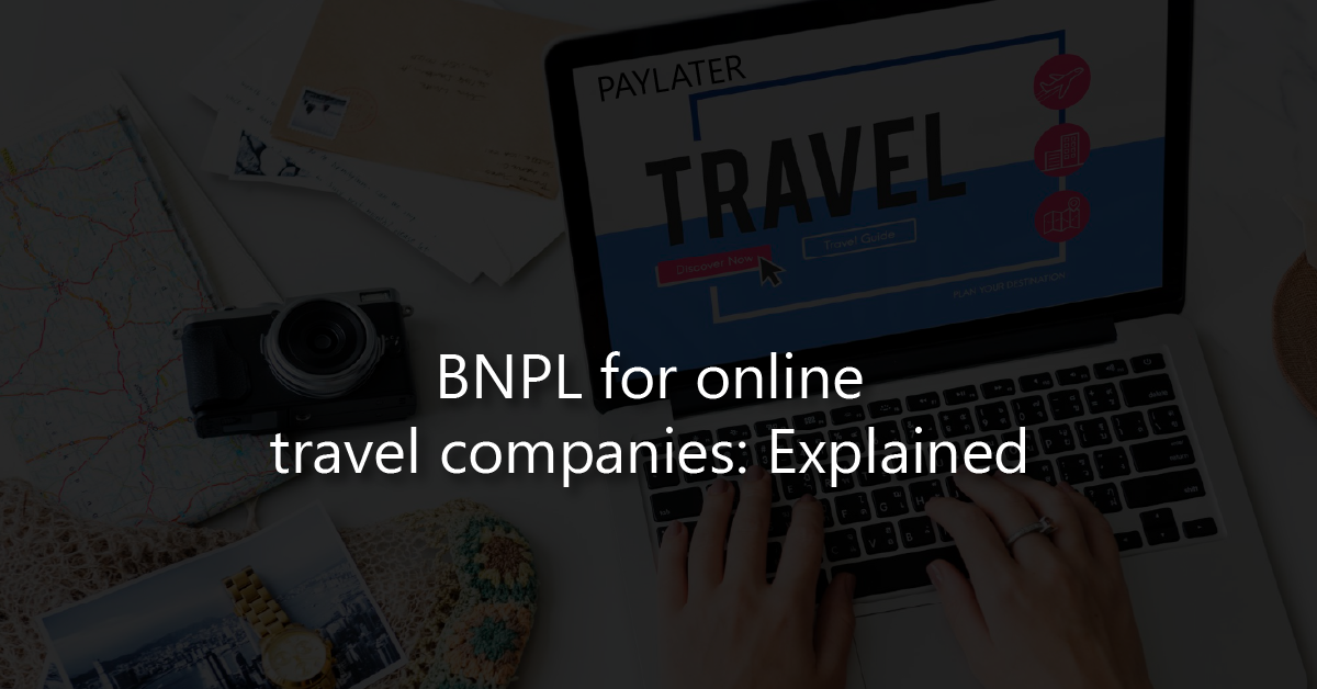 BNPL for online travel companies: Explained